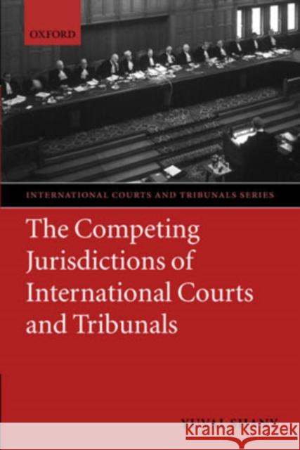 The Competing Jurisdictions of International Courts and Tribunals Yuval Shany 9780199274284 Oxford University Press - książka