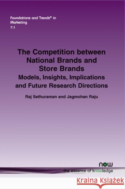 The Competition Between National Brands and Store Brands: Models, Insights, Implications and Future Research Directions Sethuraman, Raj 9781601987129 now publishers Inc - książka