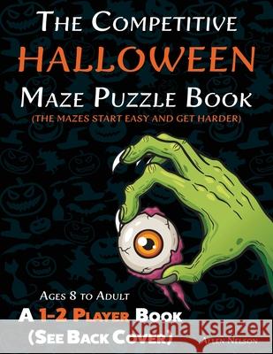 The Competitive Halloween Maze Puzzle Book: A 1-2 Player Book Where the Mazes Start Easy and Get Harder (See Back Cover) - Ages 8 to Adult Allen Nelson 9781989842638 Allen Nelson - książka