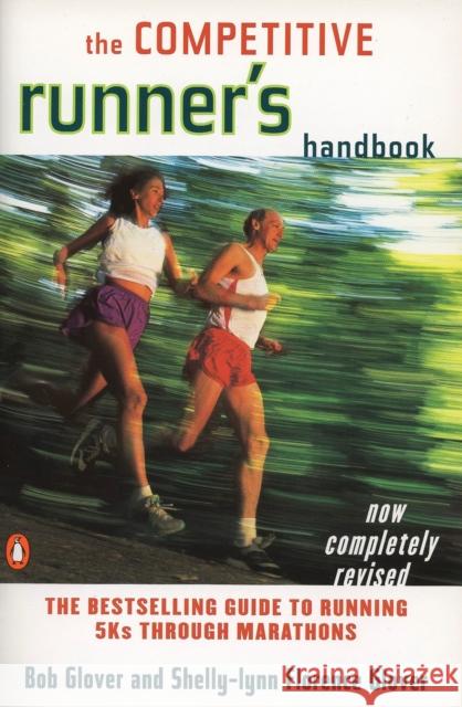 The Competitive Runner's Handbook: The Bestselling Guide to Running 5ks Through Marathons Glover, Bob 9780140469905 Penguin Books - książka