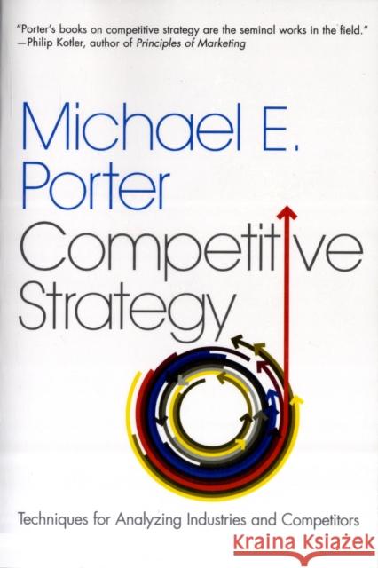 The Competitive Strategy: Techniques for Analyzing Industries and Competitors Michael E Porter 9780743260886 Simon & Schuster - książka