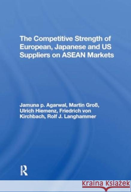 The Competitive Strength of European, Japanese, and U.S. Suppliers on ASEAN Markets Ulrich Hiemenz Rolf J. Langhammer Jamuna P. Agarwal 9780367306458 Routledge - książka