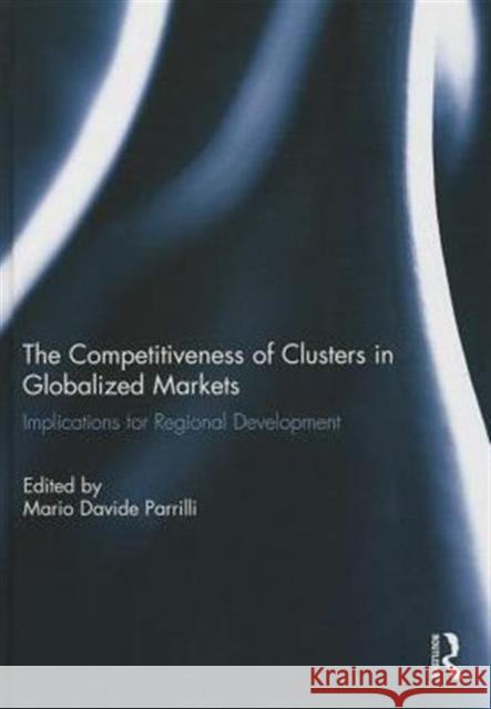 The Competitiveness of Clusters in Globalized Markets: Implications for Regional Development Parrilli, Mario Davide 9781138775480 Routledge - książka