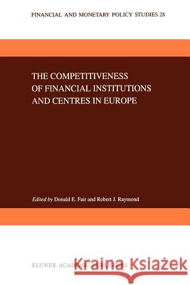 The Competitiveness of Financial Institutions and Centres in Europe D. E. Fair Robert J. Raymond 9789048144693 Springer - książka