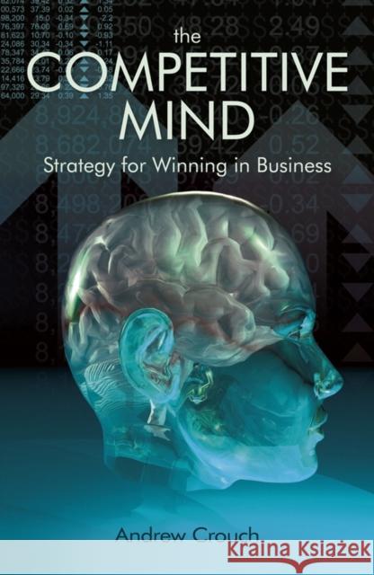 The Competitve Mind: Strategy for Winning in Business Crouch, Andrew 9781405185622 John Wiley & Sons - książka