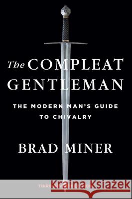 The Compleat Gentleman: The Modern Man's Guide to Chivalry Brad Miner 9781684511761 Regnery Publishing Inc - książka