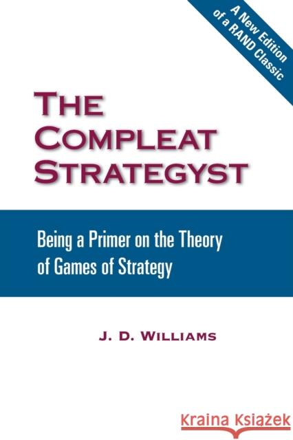 The Compleat Strategyst : Being a Primer on the Theory of Games of Strategy John Davis Williams 9780833042224 RAND - książka