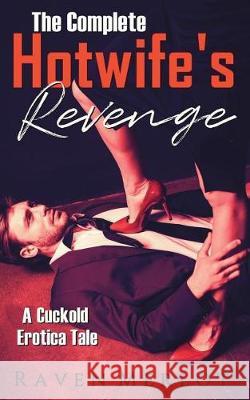 The Complete A Hotwife's Revenge!: A Cuckold Erotica Tale Merlot, Raven 9781717936707 Independently Published - książka