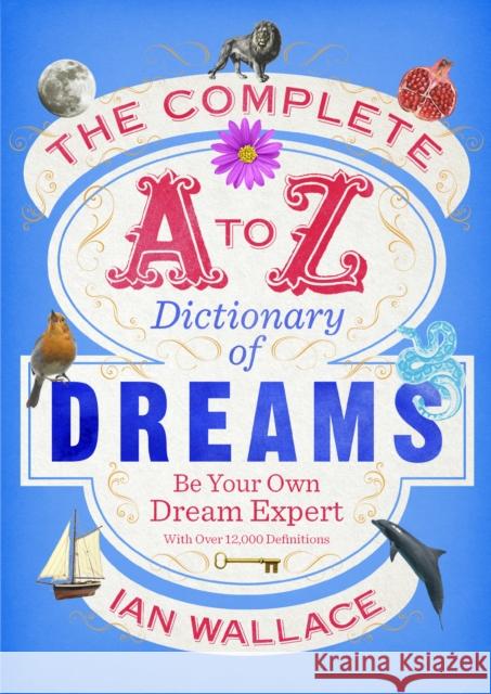 The Complete A to Z Dictionary of Dreams: Be Your Own Dream Expert Ian Wallace 9780091954604 Ebury Publishing - książka