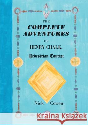 The Complete Adventures of Henry Chalk, Pedestrian Tourist Nick Cowen 9781906978891 Hobnob Press - książka