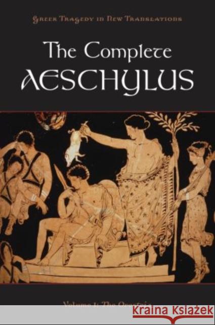 The Complete Aeschylus: Volume I: The Oresteia Aeschylus 9780199753635 Oxford University Press, USA - książka