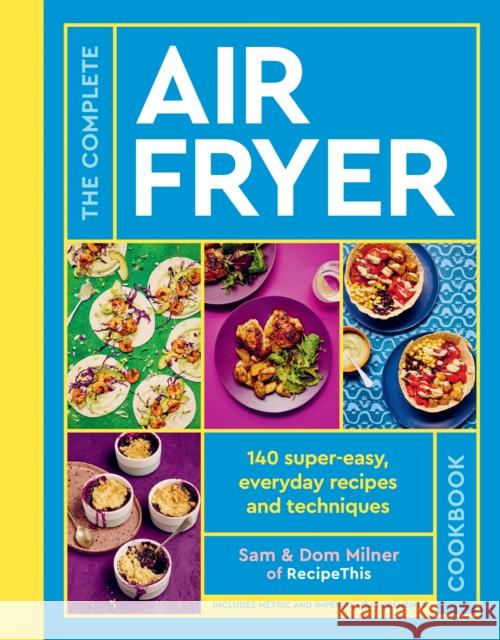The Complete Air Fryer Cookbook: 140 super-easy, everyday recipes and techniques - THE SUNDAY TIMES BESTSELLER Dom Milner 9780711287594 White Lion Publishing - książka