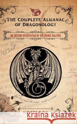 The Complete Almanac of Dragonology - Notebook: Created by Thistle & Bard Stephens, Elizabeth 9781006310799 Blurb - książka