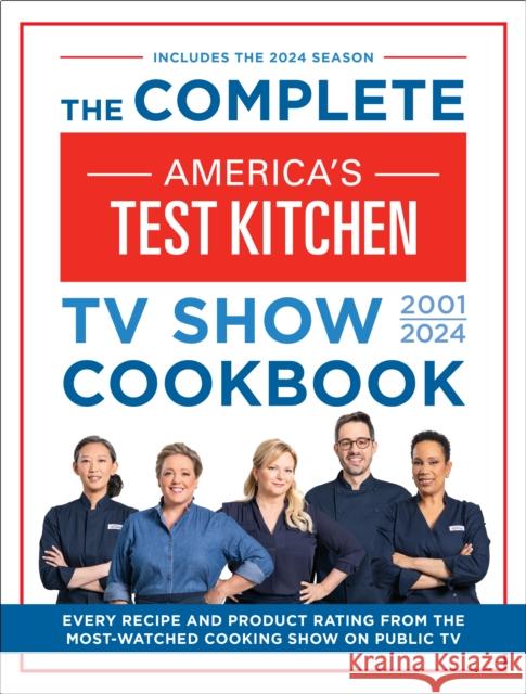 The Complete America’s Test Kitchen TV Show Cookbook 2001–2024: Every Recipe from the Hit TV Show Along with Product Ratings Includes the 2024 Season America's Test Kitchen 9781954210615 America's Test Kitchen - książka