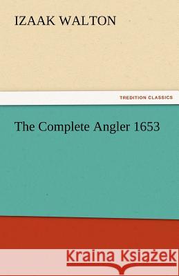 The Complete Angler 1653 Izaak Walton   9783842467156 tredition GmbH - książka