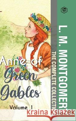 The Complete Anne of Green Gables Collection Vol 1 - by L. M. Montgomery (Anne of Green Gables, Anne of Avonlea, Anne of the Island & Anne of Windy Po Montgomery, L. M. 9789394112025 Sanage Publishing House - książka