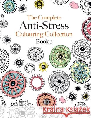 The Complete Anti-stress Colouring Collection Book 2: The ultimate calming colouring book collection Christina Rose 9781910771587 Bell & MacKenzie Publishing - książka