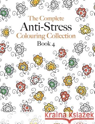 The Complete Anti-stress Colouring Collection Book 4: The ultimate calming colouring book collection Christina Rose 9781910771600 Bell & MacKenzie Publishing - książka
