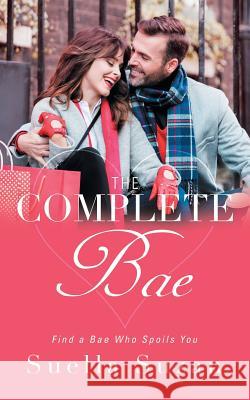 The Complete Bae: Find a Bae Who Spoils You Suella Suzan 9781546295525 Authorhouse UK - książka