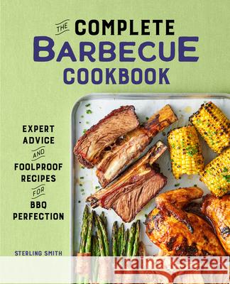 The Complete Barbecue Cookbook: Expert Advice and Foolproof Recipes for BBQ Perfection Sterling Smith 9781638073031 Rockridge Press - książka
