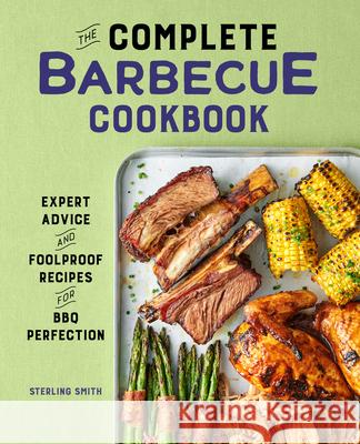 The Complete Barbecue Cookbook: Expert Advice and Foolproof Recipes for BBQ Perfection Sterling Smith 9781638786085 Rockridge Press - książka