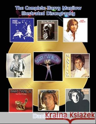 The Complete Barry Manilow Illustrated Discography Daniel Selby 9781629339085 BearManor Media - książka
