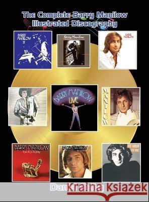 The Complete Barry Manilow Illustrated Discography (hardback) Daniel Selby 9781629339092 BearManor Media - książka