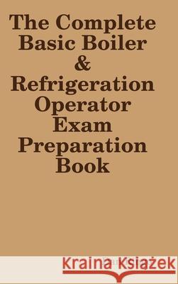 The Complete Basic Boiler & Refrigerator License Exam Book Dan Ringo 9781678182182 Lulu.com - książka