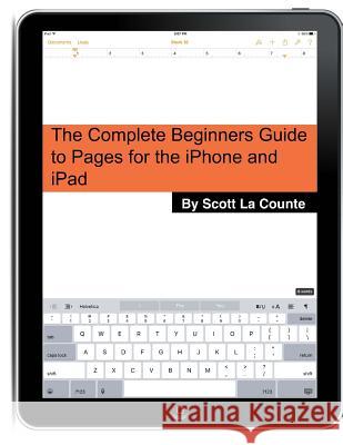 The Complete Beginners Guide to Pages for the iPhone and iPad: (2015 Edition) Scott L 9781519465542 Createspace - książka