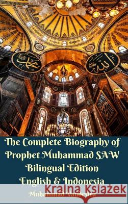 The Complete Biography of Prophet Muhammad SAW Bilingual Edition English and Indonesia Hardcover Version Muhammad Vandestra 9780368972713 Blurb - książka