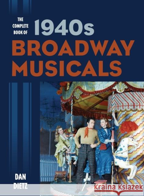 The Complete Book of 1940s Broadway Musicals Dan Dietz 9781442245273 Rowman & Littlefield Publishers - książka