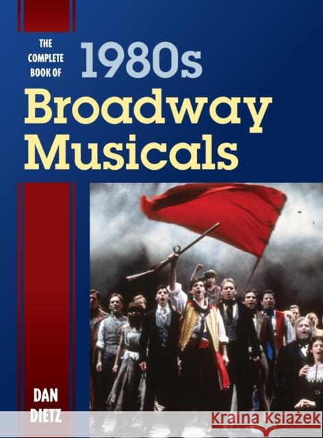 The Complete Book of 1980s Broadway Musicals Dan Dietz 9781442260917 Rowman & Littlefield Publishers - książka