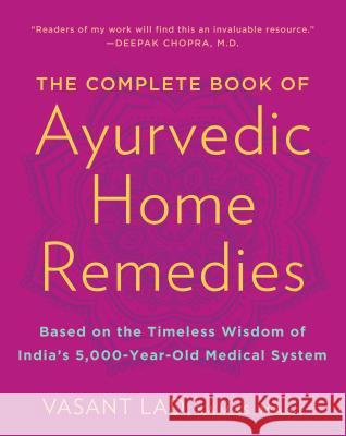 The Complete Book of Ayurvedic Home Remedies: Based on the Timeless Wisdom of India's 5,000-Year-Old Medical System Vasant Lad 9780609802861 Three Rivers Press (CA) - książka