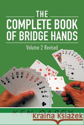 The Complete Book of Bridge Hands: Volume 2 Second Edition 2019 Ken Casey 9781796033557 Xlibris Us - książka
