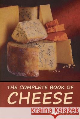 The Complete Book of Cheese Bob Brown 9781644395998 Indoeuropeanpublishing.com - książka