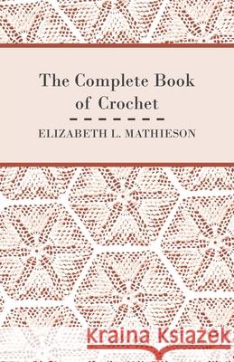 The Complete Book of Crochet Elizabeth L. Mathieson 9781447401780 Myers Press - książka