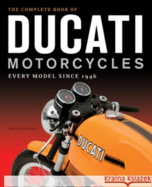 The Complete Book of Ducati Motorcycles: Every Model Since 1946 Ian Falloon 9780760350225 Motorbooks International - książka