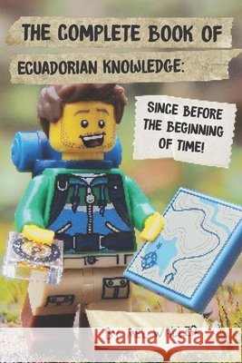 The Complete Book Of Ecuadorian Knowledge: Since Before the Beginning of Time! Waller, Mel 9798550056790 Independently Published - książka