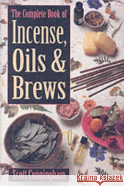 The Complete Book of Incense, Oils and Brews Scott Cunningham Victoria Poyser-Lisi Scott Cunningham 9780875421285 Llewellyn Publications,U.S. - książka