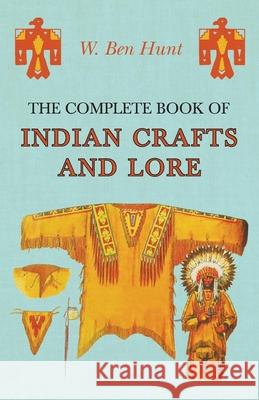 The Complete Book of Indian Crafts and Lore W. Ben Hunt 9781473331044 Read Books - książka