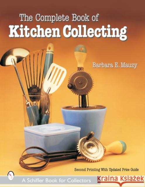 The Complete Book of Kitchen Collecting Mauzy, Barbara E. 9780764320316 Schiffer Publishing - książka