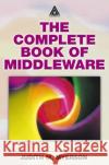 The Complete Book of Middleware Judith M. Myerson 9780849312724 Auerbach Publications