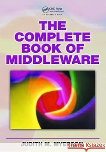 The Complete Book of Middleware Judith M. Myerson (IT Consultant, Philadelphia, Pennsylvania, USA) 9781138468467 Taylor & Francis Ltd - książka