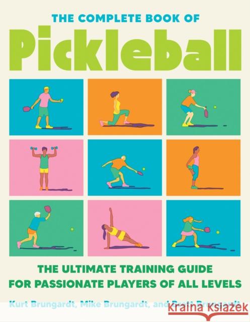 The Complete Book Of Pickleball: The Ultimate Training Guide for Passionate Players of All Levels Brungardt, Mike 9780593715192 Avery Publishing Group - książka