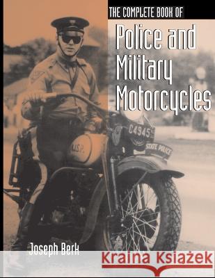 The Complete Book of Police and Military Motorcycles Joseph Berk   9781727673340 Createspace Independent Publishing Platform - książka