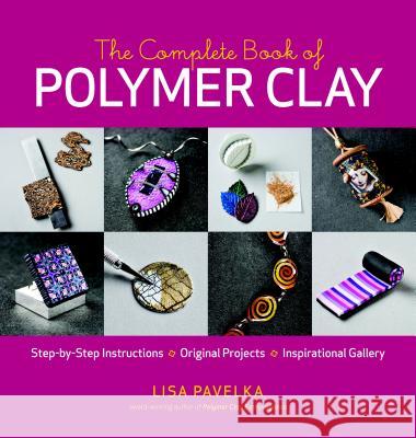 The Complete Book of Polymer Clay Lisa Pavelka 9781600851285 Taunton Press - książka
