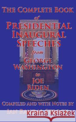 The Complete Book of Presidential Inaugural Speeches George Washington, Joe Biden, Ian Randal Strock 9781515424215 Gray Rabbit Publishing - książka