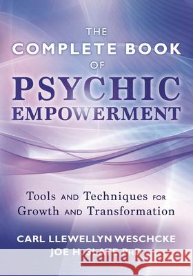 The Complete Book of Psychic Empowerment: Tools & Techniques for Growth & Empowerment Weschcke, Carl Llewellyn 9780738727097 Llewellyn Publications - książka