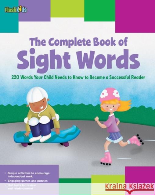 The Complete Book of Sight Words: 220 Words Your Child Needs to Know to Become a Successful Reader Shannon Keeley Remy Simard Christy Schneider 9781411449589 Flash Kids - książka