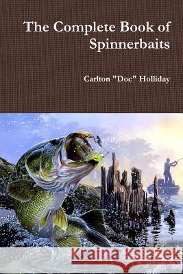 The Complete Book of Spinnerbaits Carlton Doc Holliday 9781329538696 Lulu.com - książka
